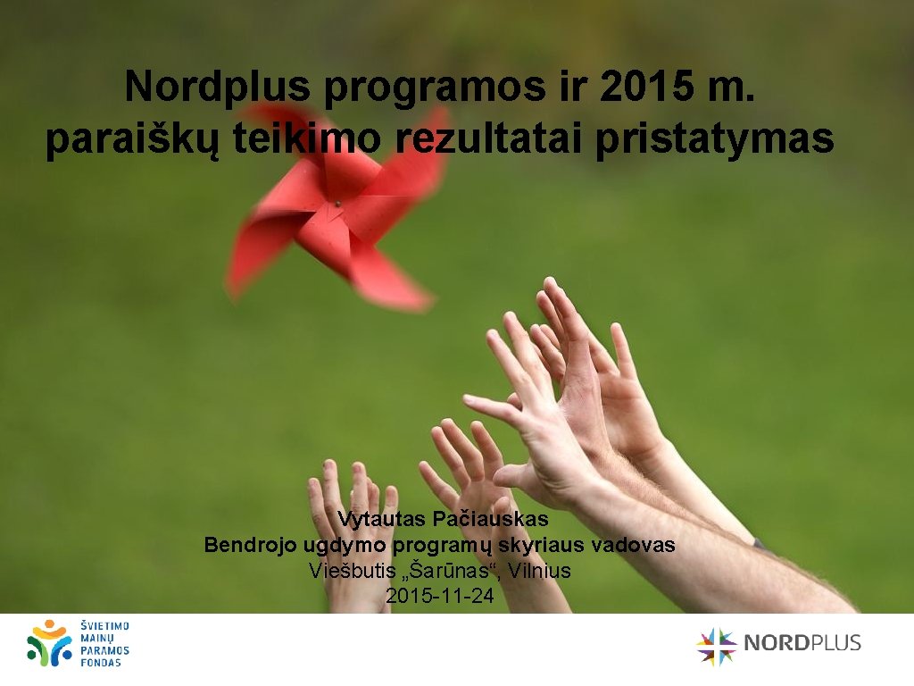 Nordplus programos ir 2015 m. paraiškų teikimo rezultatai pristatymas Vytautas Pačiauskas Bendrojo ugdymo programų