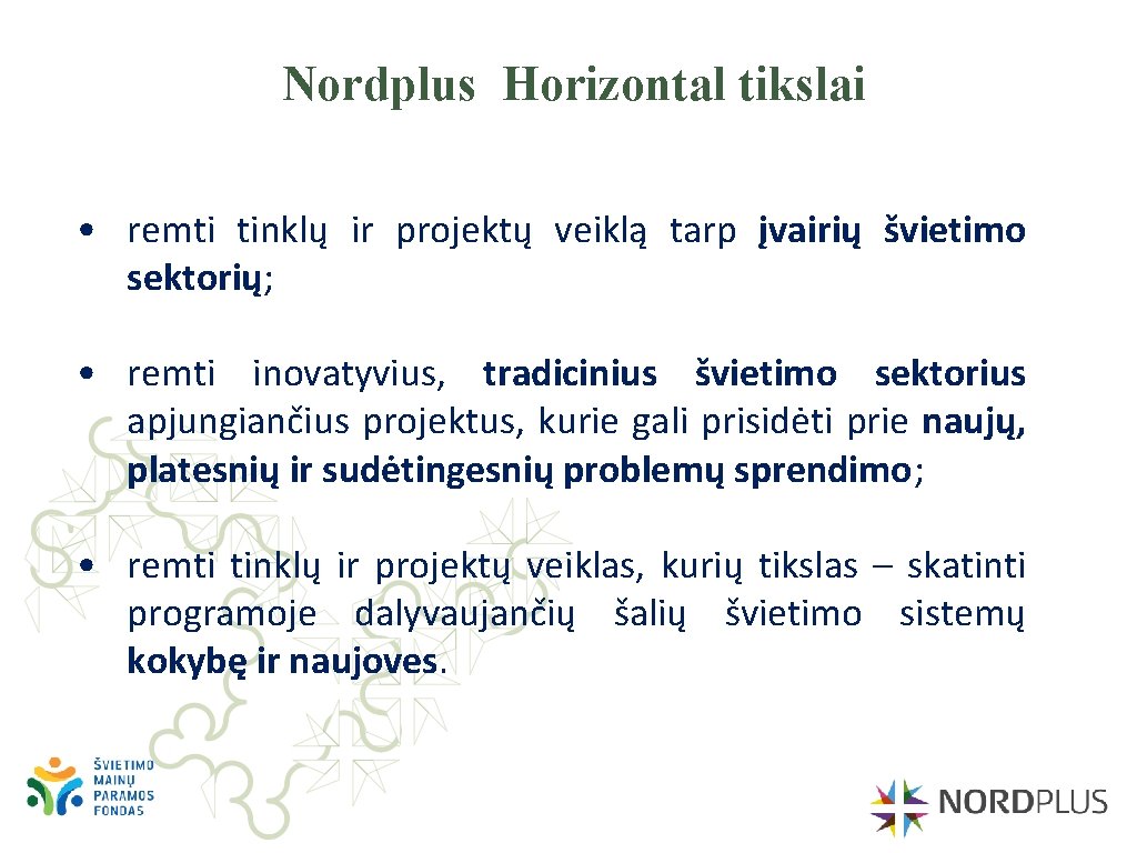 Nordplus Horizontal tikslai • remti tinklų ir projektų veiklą tarp įvairių švietimo sektorių; •