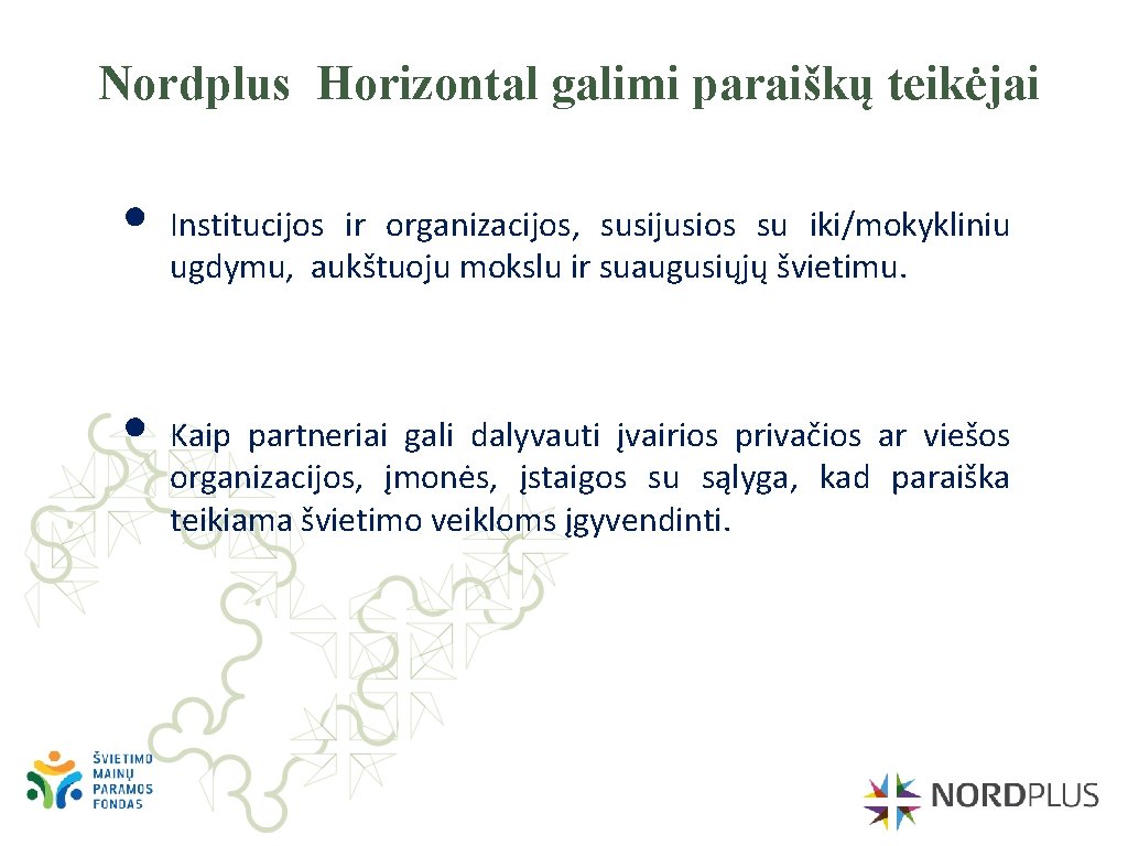 Nordplus Horizontal galimi paraiškų teikėjai • • Institucijos ir organizacijos, susijusios su iki/mokykliniu ugdymu,