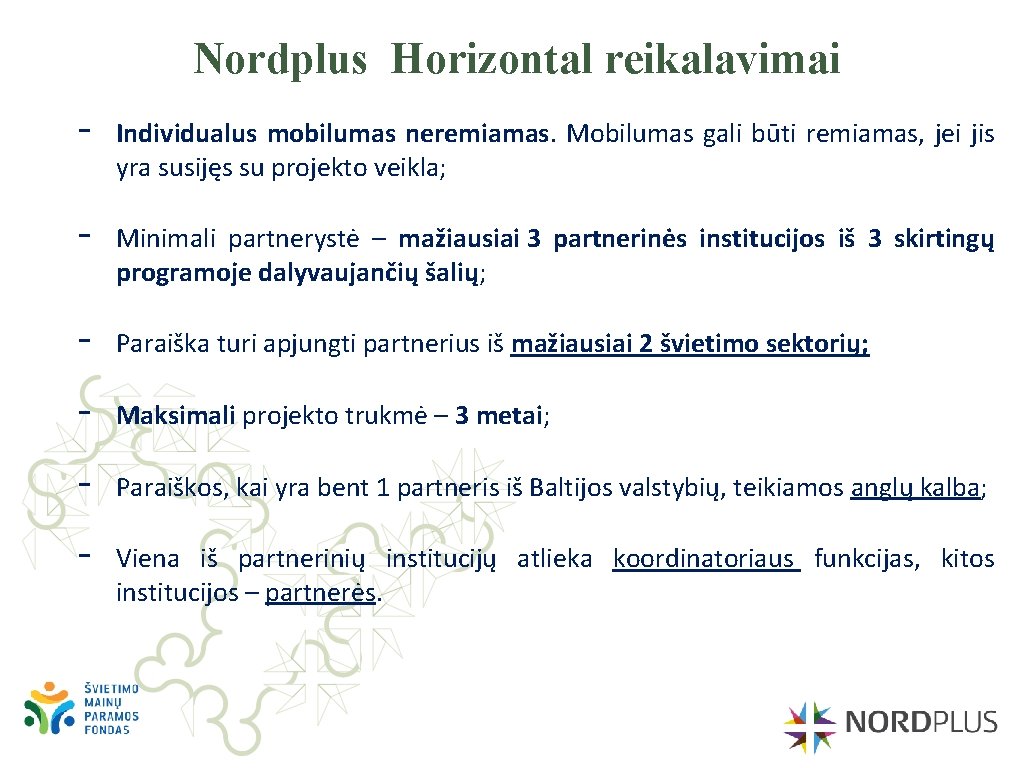 Nordplus Horizontal reikalavimai - Individualus mobilumas neremiamas. Mobilumas gali būti remiamas, jei jis yra