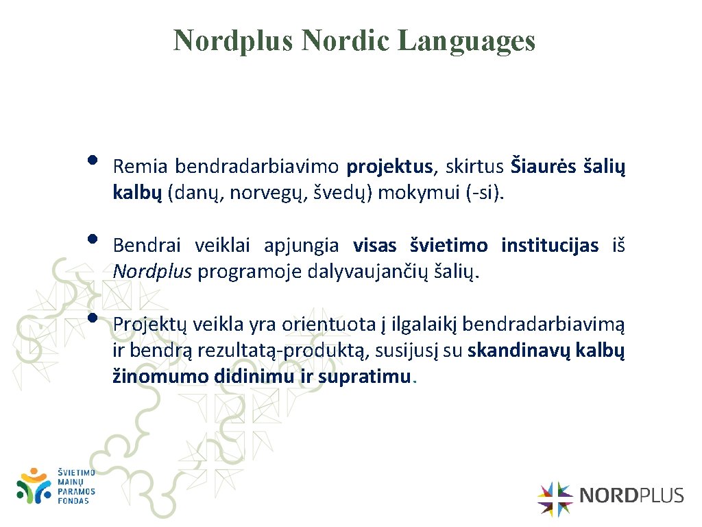 Nordplus Nordic Languages • • • Remia bendradarbiavimo projektus, skirtus Šiaurės šalių kalbų (danų,