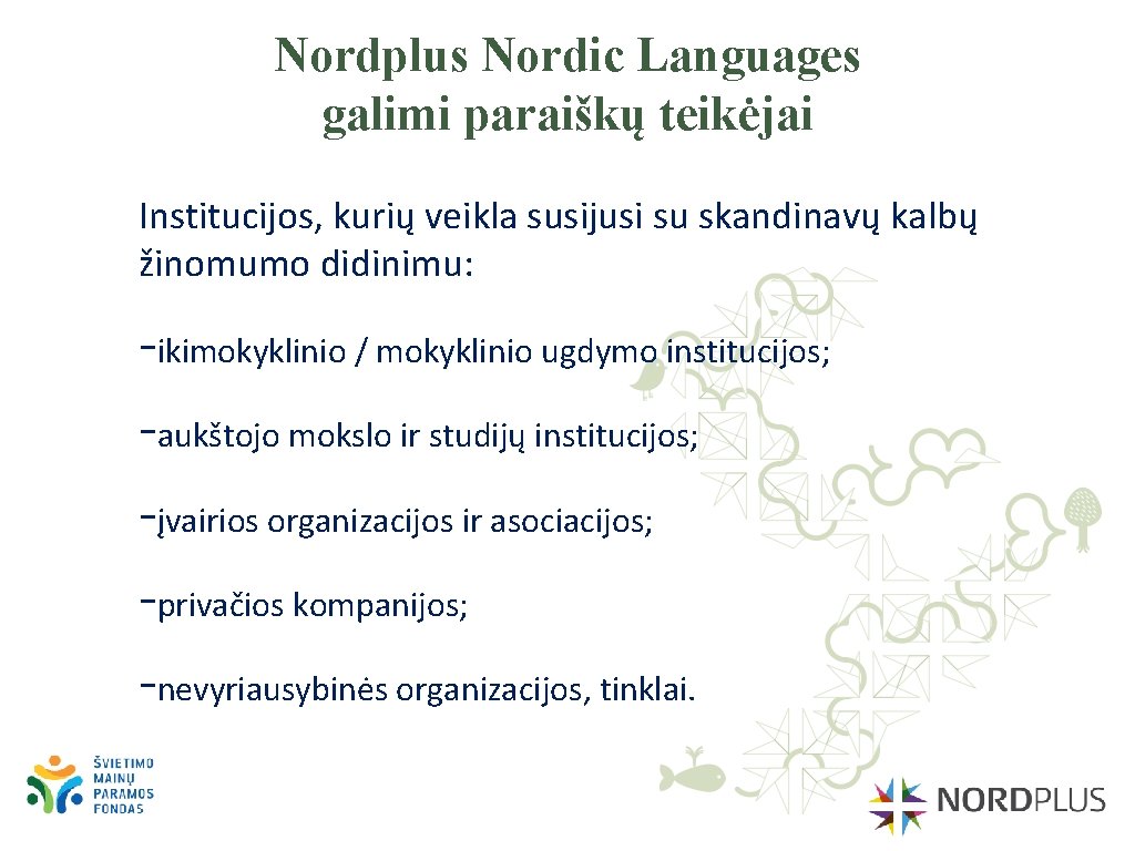 Nordplus Nordic Languages galimi paraiškų teikėjai Institucijos, kurių veikla susijusi su skandinavų kalbų žinomumo