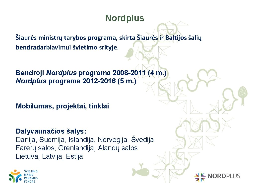 Nordplus Šiaurės ministrų tarybos programa, skirta Šiaurės ir Baltijos šalių bendradarbiavimui švietimo srityje. Bendroji