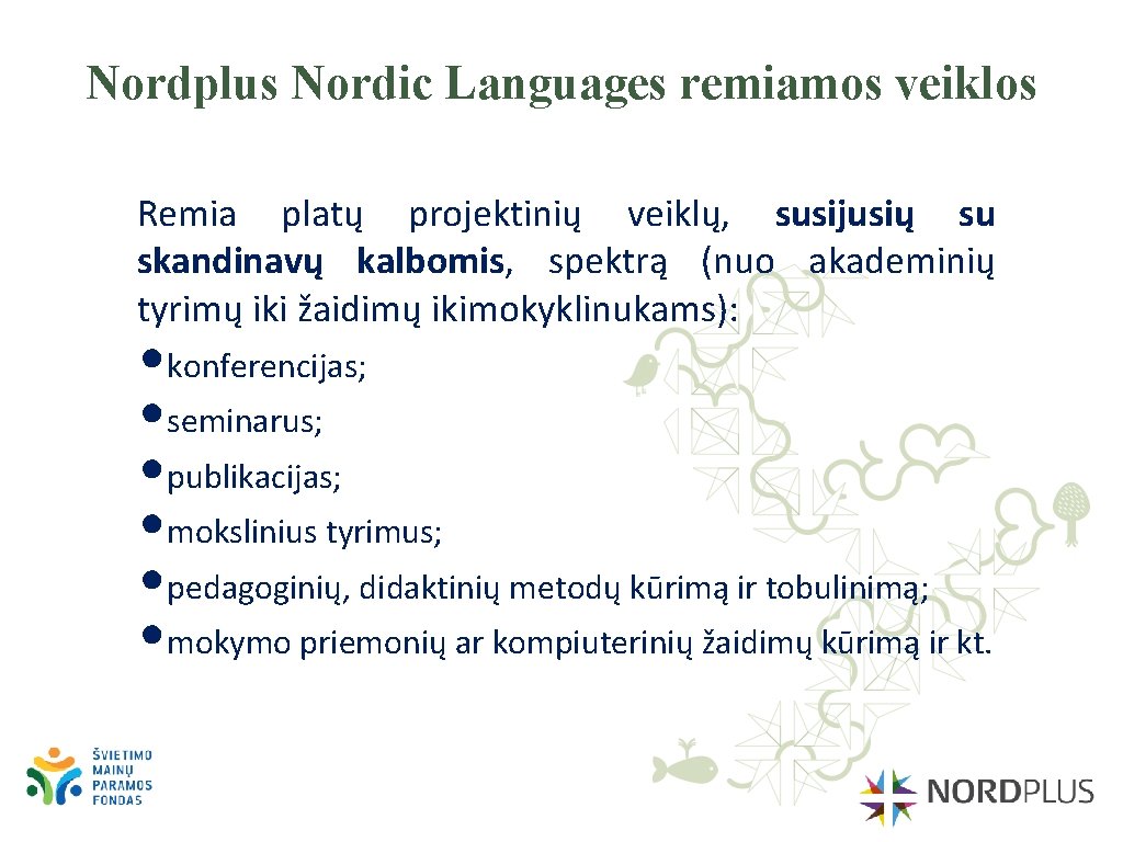 Nordplus Nordic Languages remiamos veiklos Remia platų projektinių veiklų, susijusių su skandinavų kalbomis, spektrą