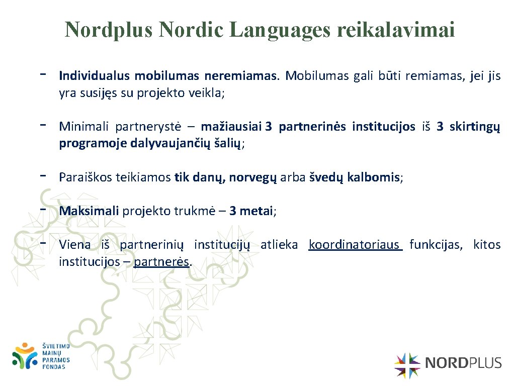 Nordplus Nordic Languages reikalavimai - Individualus mobilumas neremiamas. Mobilumas gali būti remiamas, jei jis