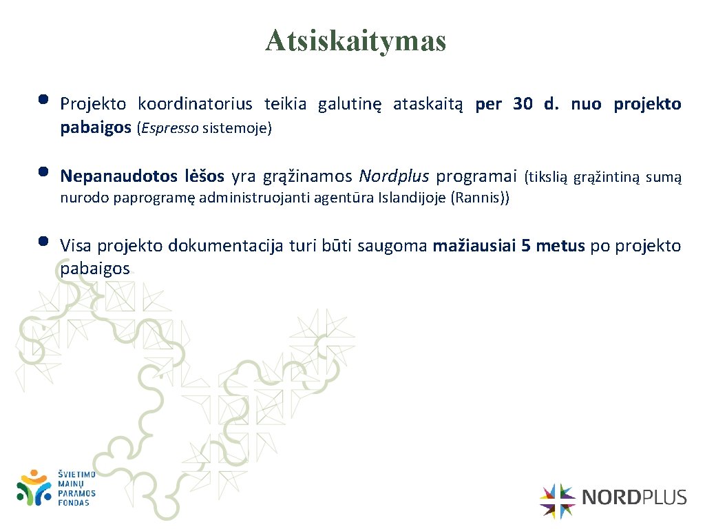 Atsiskaitymas • Projekto koordinatorius teikia galutinę ataskaitą per 30 d. nuo projekto pabaigos (Espresso