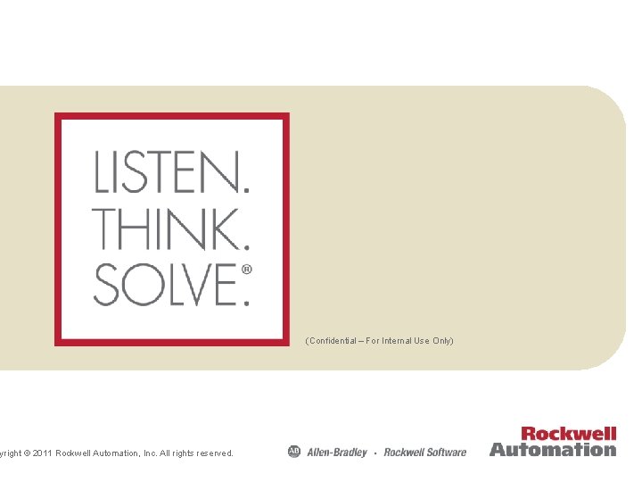 yright © 2011 Rockwell Automation, Inc. All rights reserved. (Confidential – For Internal Use