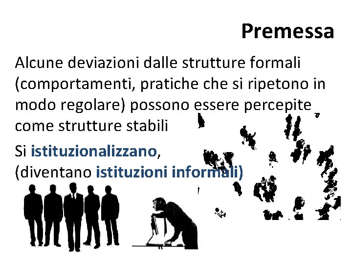 Premessa Alcune deviazioni dalle strutture formali (comportamenti, pratiche si ripetono in modo regolare) possono Premessa Alcune deviazioni dalle strutture formali (comportamenti, pratiche si ripetono in modo regolare) possono