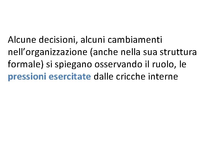 Alcune decisioni, alcuni cambiamenti nell’organizzazione (anche nella sua struttura formale) si spiegano osservando il Alcune decisioni, alcuni cambiamenti nell’organizzazione (anche nella sua struttura formale) si spiegano osservando il