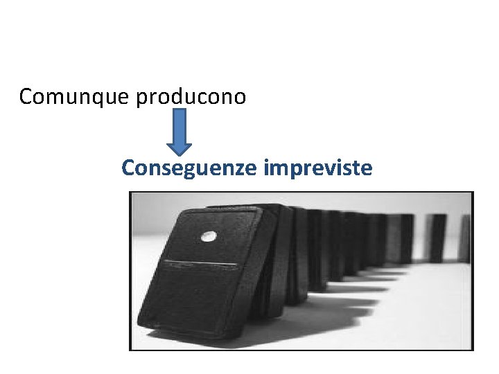 Comunque producono Conseguenze impreviste Comunque producono Conseguenze impreviste