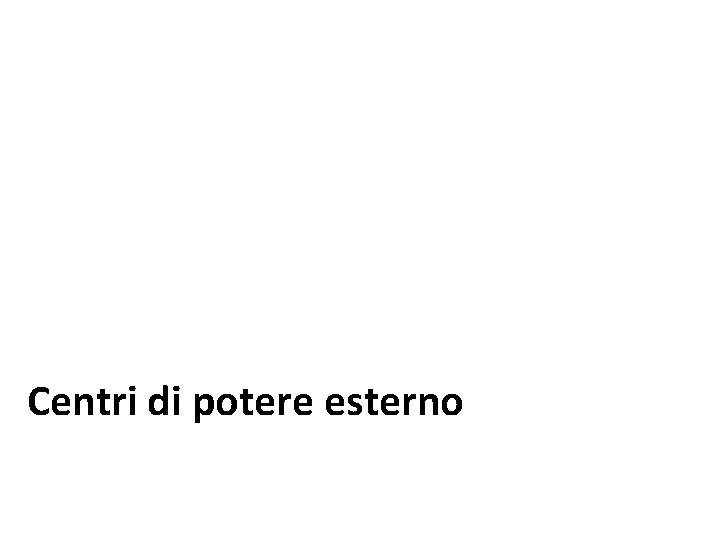 Centri di potere esterno Centri di potere esterno