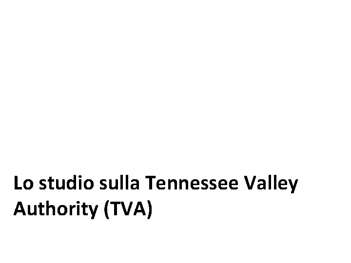 Lo studio sulla Tennessee Valley Authority (TVA) Lo studio sulla Tennessee Valley Authority (TVA)