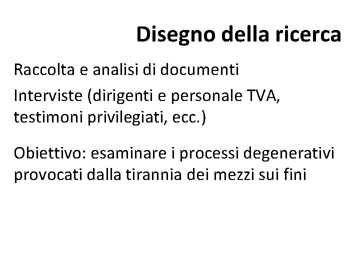 Disegno della ricerca Raccolta e analisi di documenti Interviste (dirigenti e personale TVA, testimoni Disegno della ricerca Raccolta e analisi di documenti Interviste (dirigenti e personale TVA, testimoni