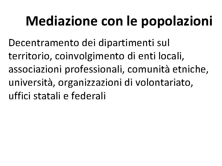 Mediazione con le popolazioni Decentramento dei dipartimenti sul territorio, coinvolgimento di enti locali, associazioni Mediazione con le popolazioni Decentramento dei dipartimenti sul territorio, coinvolgimento di enti locali, associazioni