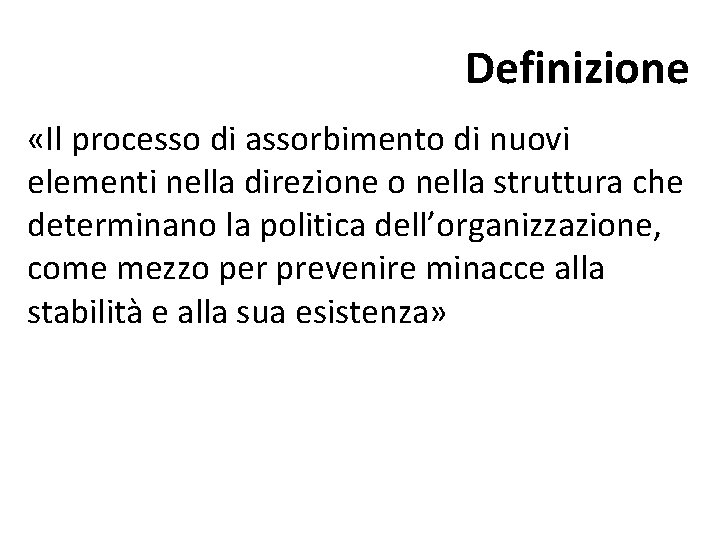Definizione «Il processo di assorbimento di nuovi elementi nella direzione o nella struttura che Definizione «Il processo di assorbimento di nuovi elementi nella direzione o nella struttura che