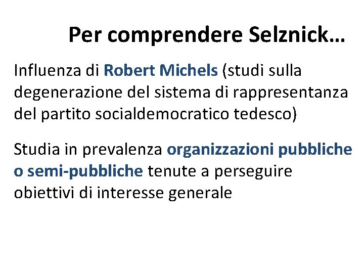 Per comprendere Selznick… Influenza di Robert Michels (studi sulla degenerazione del sistema di rappresentanza Per comprendere Selznick… Influenza di Robert Michels (studi sulla degenerazione del sistema di rappresentanza