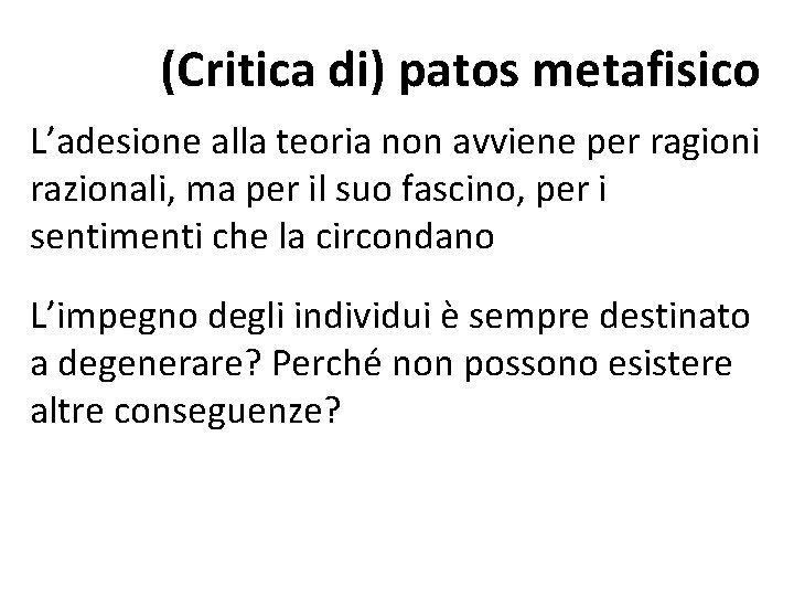 (Critica di) patos metafisico L’adesione alla teoria non avviene per ragioni razionali, ma per (Critica di) patos metafisico L’adesione alla teoria non avviene per ragioni razionali, ma per