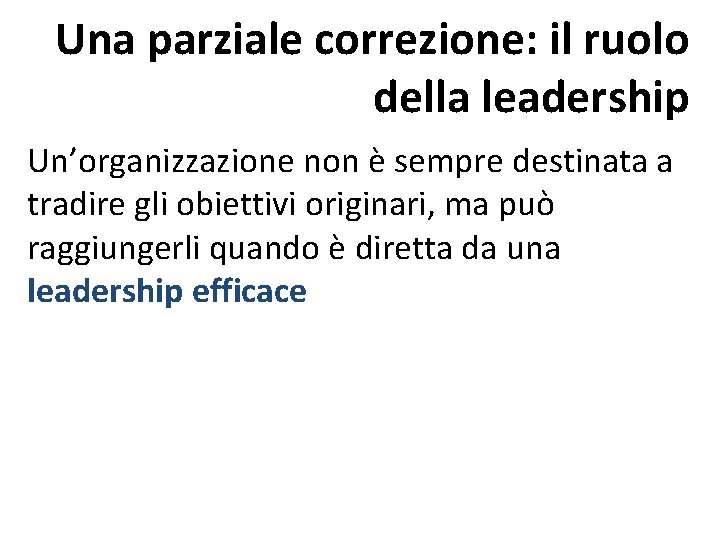 Una parziale correzione: il ruolo della leadership Un’organizzazione non è sempre destinata a tradire Una parziale correzione: il ruolo della leadership Un’organizzazione non è sempre destinata a tradire