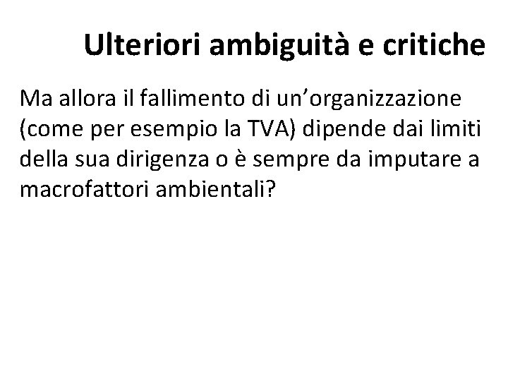 Ulteriori ambiguità e critiche Ma allora il fallimento di un’organizzazione (come per esempio la Ulteriori ambiguità e critiche Ma allora il fallimento di un’organizzazione (come per esempio la