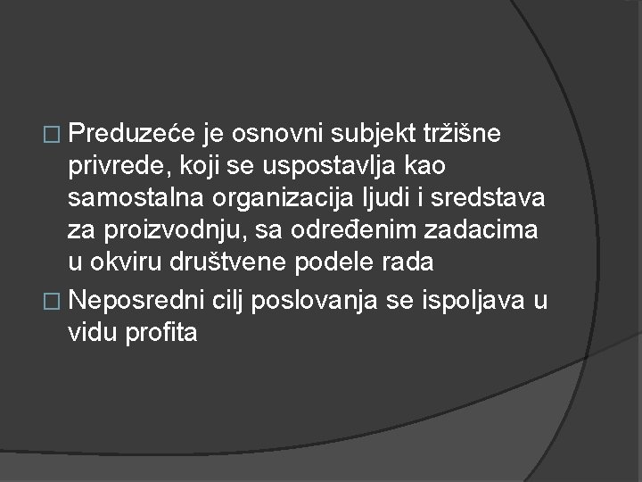 � Preduzeće je osnovni subjekt tržišne privrede, koji se uspostavlja kao samostalna organizacija ljudi