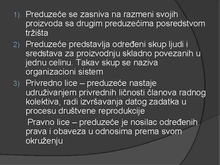 Preduzeće se zasniva na razmeni svojih proizvoda sa drugim preduzećima posredstvom tržišta 2) Preduzeće