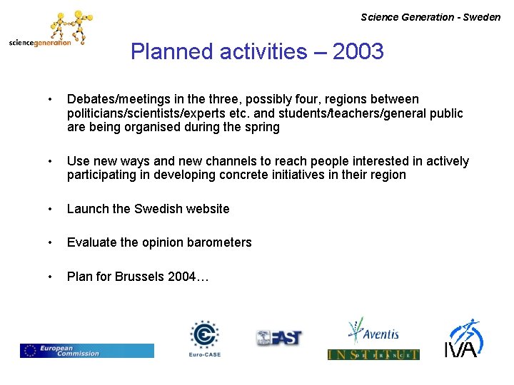 Science Generation - Sweden Planned activities – 2003 • Debates/meetings in the three, possibly