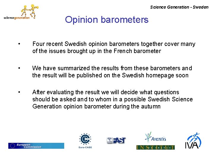 Science Generation - Sweden Opinion barometers • Four recent Swedish opinion barometers together cover