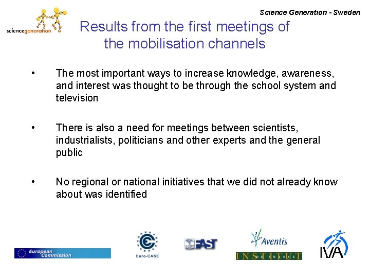 Science Generation - Sweden Results from the first meetings of the mobilisation channels •