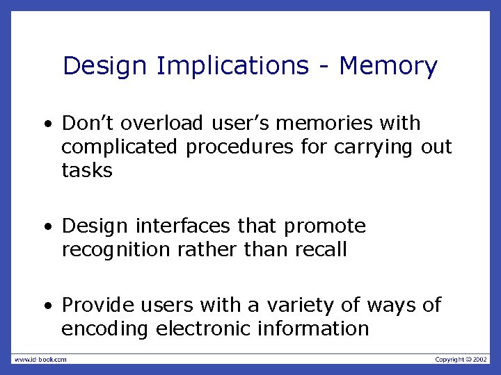 Design Implications - Memory • Don’t overload user’s memories with complicated procedures for carrying