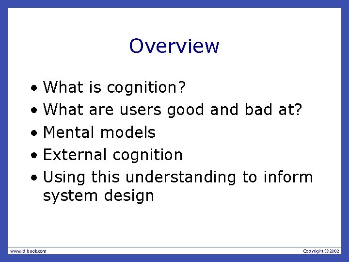 Overview • What is cognition? • What are users good and bad at? •