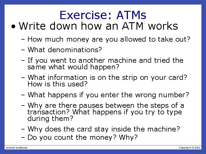 Exercise: ATMs • Write down how an ATM works – How much money are