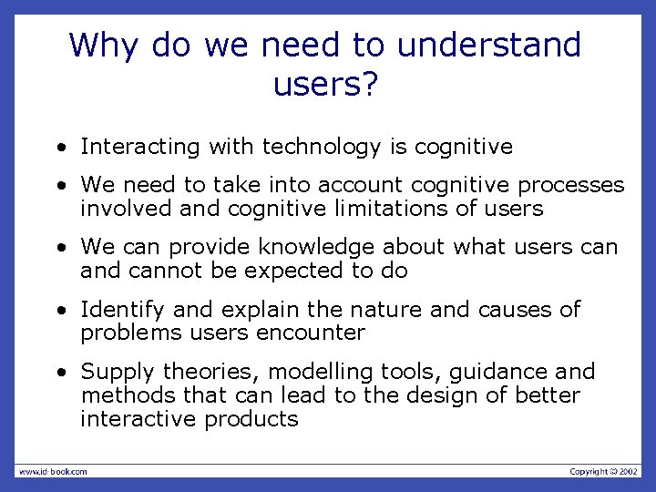 Why do we need to understand users? • Interacting with technology is cognitive •