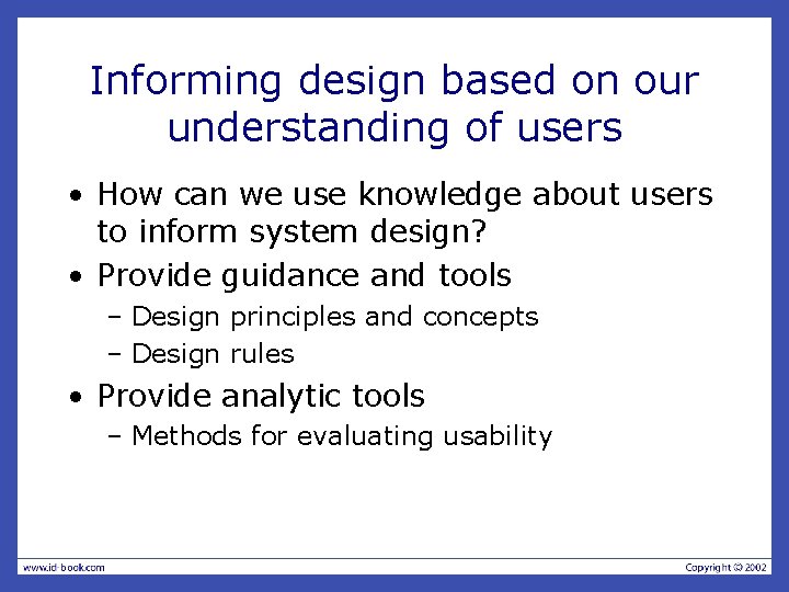 Informing design based on our understanding of users • How can we use knowledge