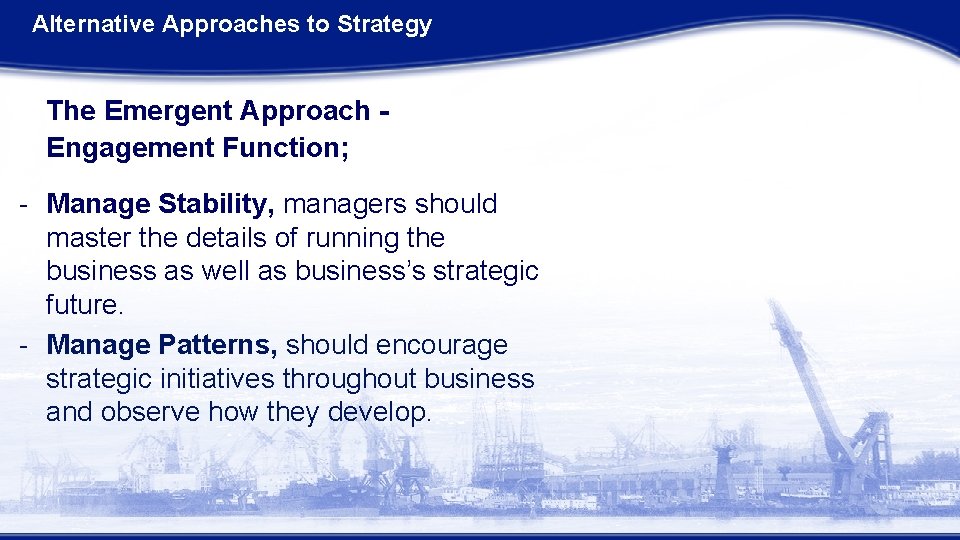 Alternative Approaches to Strategy The Emergent Approach Engagement Function; - Manage Stability, managers should Alternative Approaches to Strategy The Emergent Approach Engagement Function; - Manage Stability, managers should
