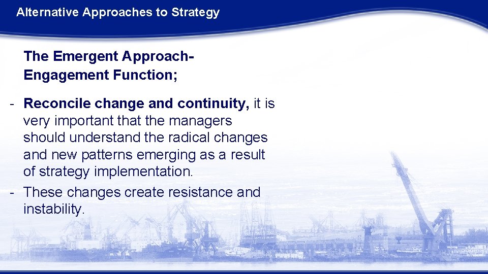 Alternative Approaches to Strategy The Emergent Approach. Engagement Function; - Reconcile change and continuity, Alternative Approaches to Strategy The Emergent Approach. Engagement Function; - Reconcile change and continuity,