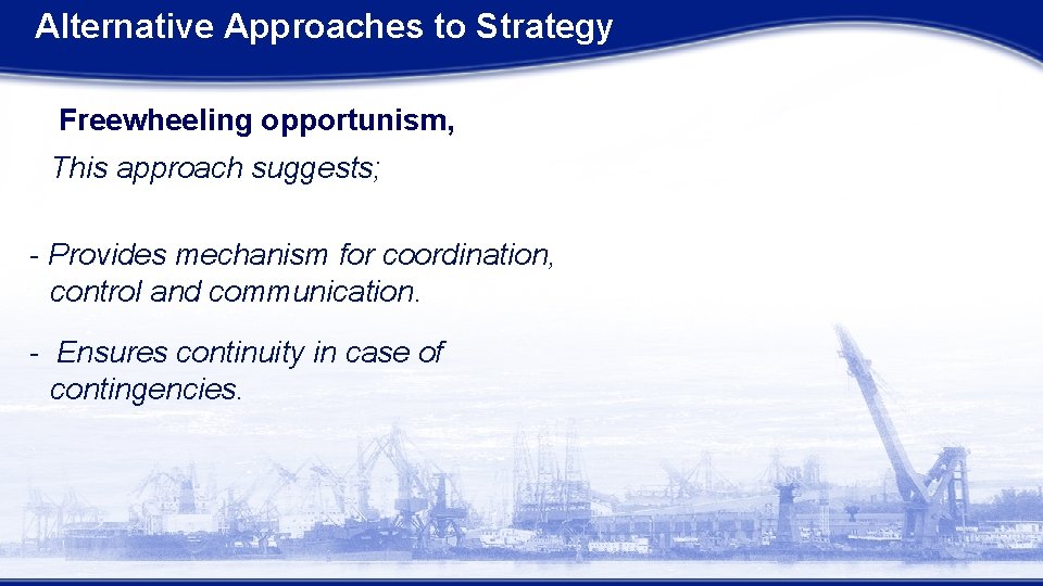 Alternative Approaches to Strategy Freewheeling opportunism, This approach suggests; - Provides mechanism for coordination, Alternative Approaches to Strategy Freewheeling opportunism, This approach suggests; - Provides mechanism for coordination,