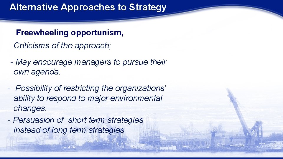 Alternative Approaches to Strategy Freewheeling opportunism, Criticisms of the approach; - May encourage managers Alternative Approaches to Strategy Freewheeling opportunism, Criticisms of the approach; - May encourage managers