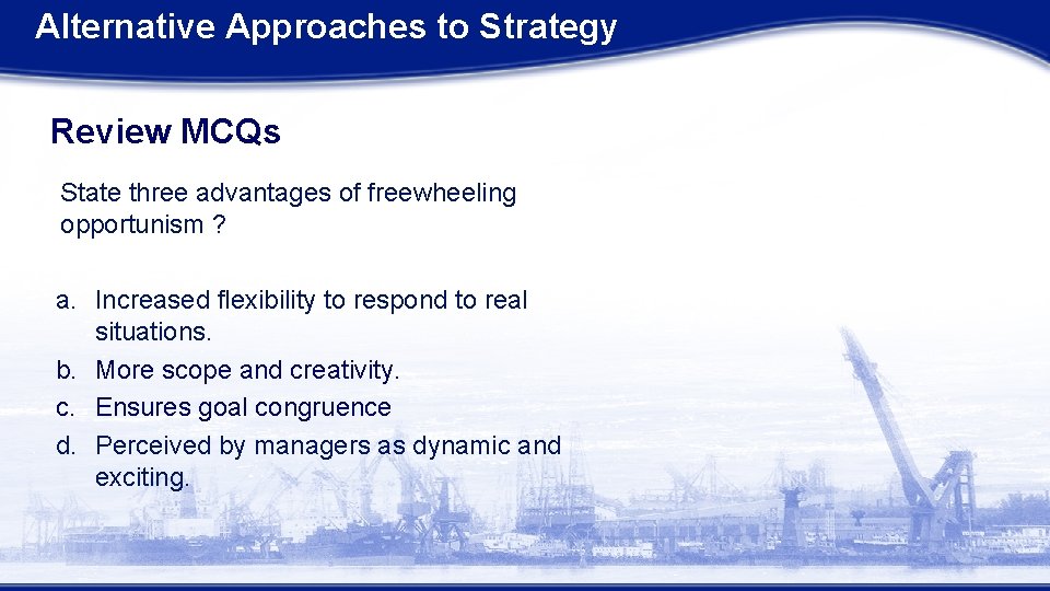 Alternative Approaches to Strategy Review MCQs State three advantages of freewheeling opportunism ? a. Alternative Approaches to Strategy Review MCQs State three advantages of freewheeling opportunism ? a.