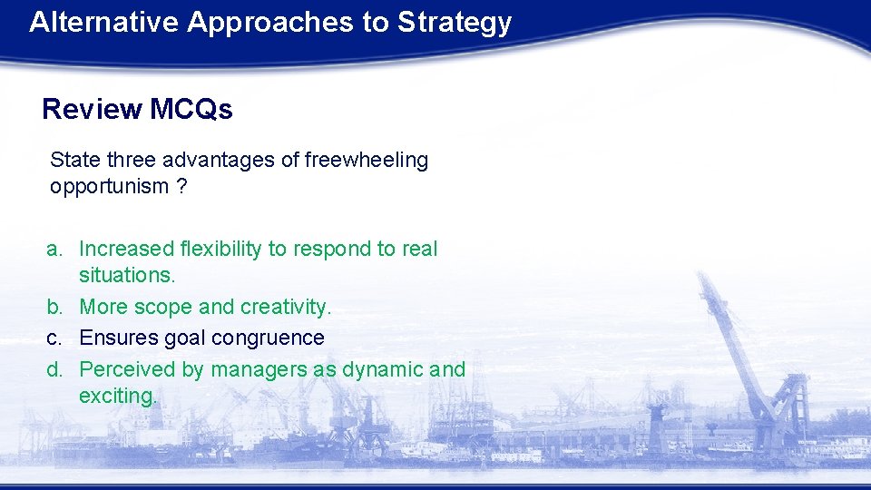Alternative Approaches to Strategy Review MCQs State three advantages of freewheeling opportunism ? a. Alternative Approaches to Strategy Review MCQs State three advantages of freewheeling opportunism ? a.