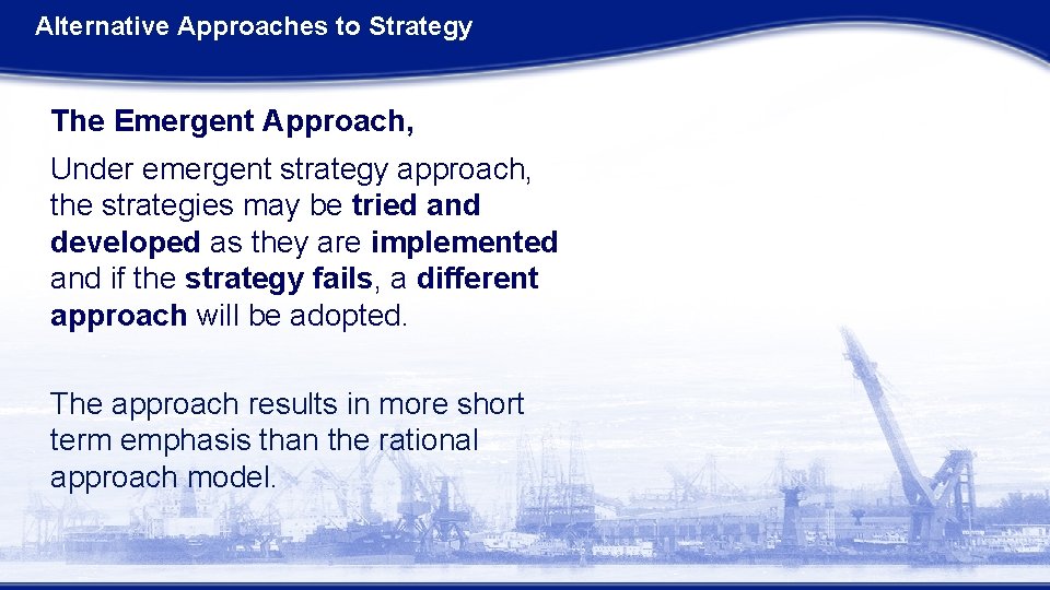 Alternative Approaches to Strategy The Emergent Approach, Under emergent strategy approach, the strategies may Alternative Approaches to Strategy The Emergent Approach, Under emergent strategy approach, the strategies may