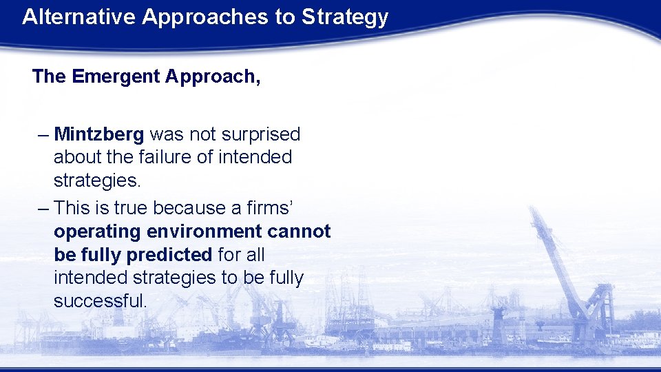 Alternative Approaches to Strategy The Emergent Approach, – Mintzberg was not surprised about the Alternative Approaches to Strategy The Emergent Approach, – Mintzberg was not surprised about the