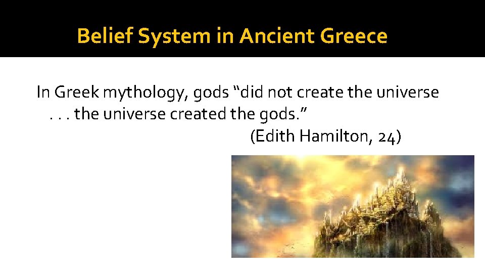 Belief System in Ancient Greece In Greek mythology, gods “did not create the universe.