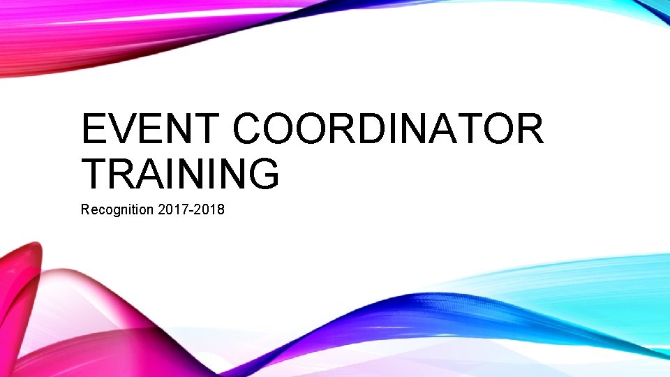 EVENT COORDINATOR TRAINING Recognition 2017 -2018 