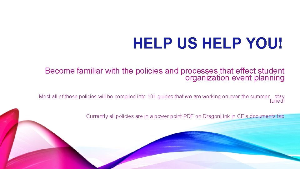 HELP US HELP YOU! Become familiar with the policies and processes that effect student