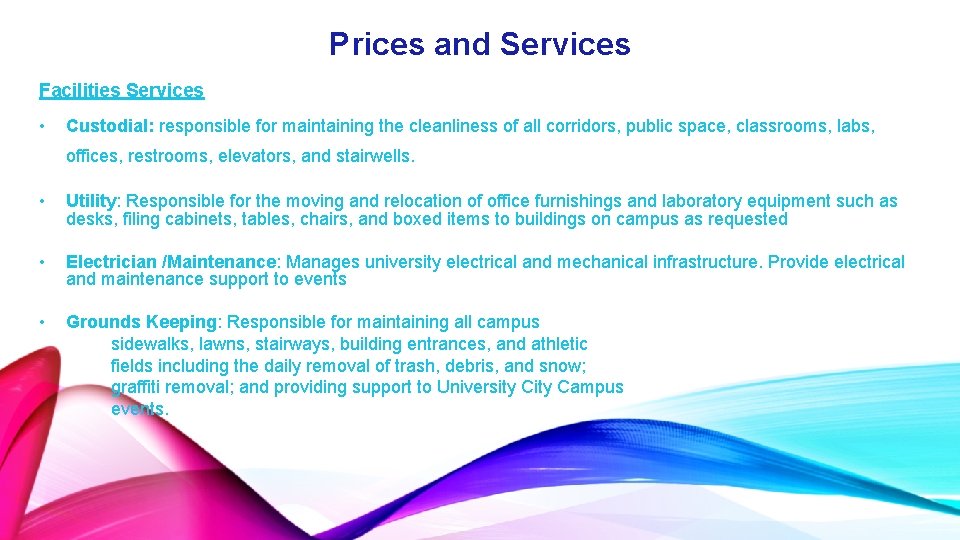 Prices and Services Facilities Services • Custodial: responsible for maintaining the cleanliness of all