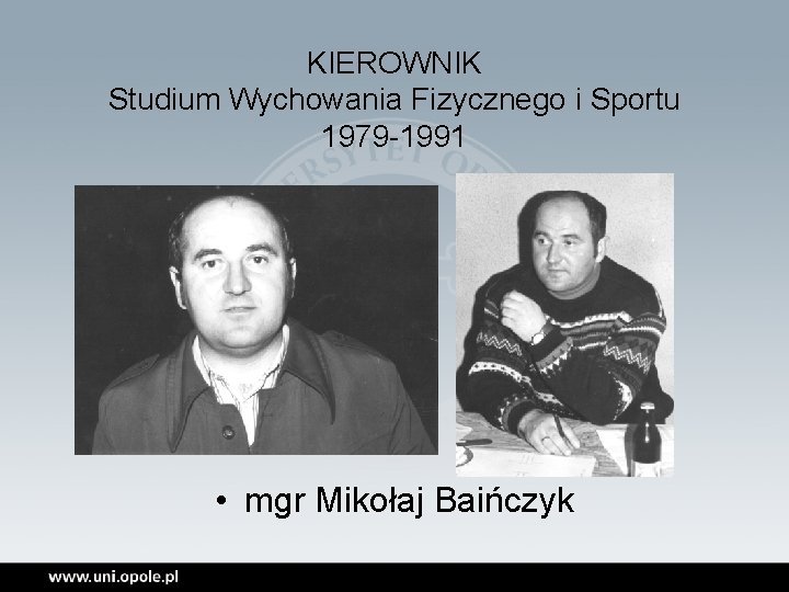 KIEROWNIK Studium Wychowania Fizycznego i Sportu 1979 -1991 • mgr Mikołaj Baińczyk 
