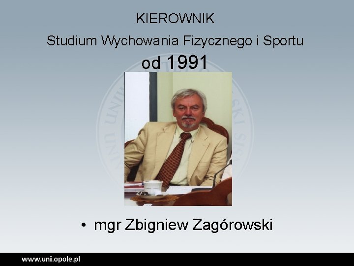 KIEROWNIK Studium Wychowania Fizycznego i Sportu od 1991 • mgr Zbigniew Zagórowski 