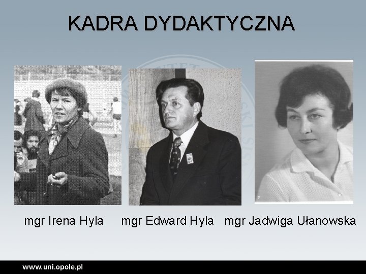 KADRA DYDAKTYCZNA mgr Irena Hyla mgr Edward Hyla mgr Jadwiga Ułanowska 