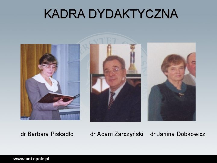 KADRA DYDAKTYCZNA dr Barbara Piskadło dr Adam Żarczyński dr Janina Dobkowicz 