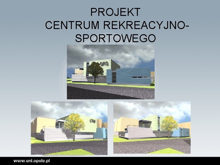 PROJEKT CENTRUM REKREACYJNOSPORTOWEGO 